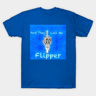 And they call me flipper T-Shirt